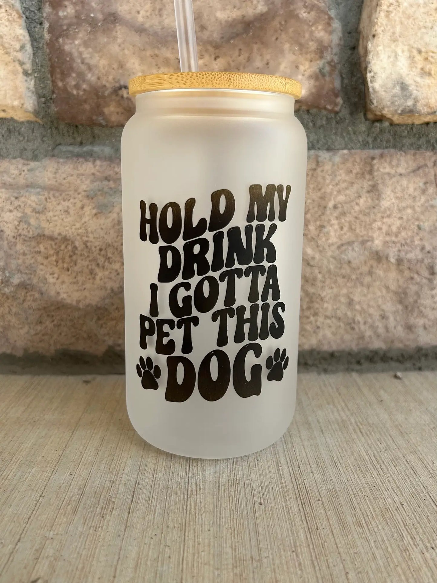 Hold my drink I gotta pet this dog 16oz glass cup