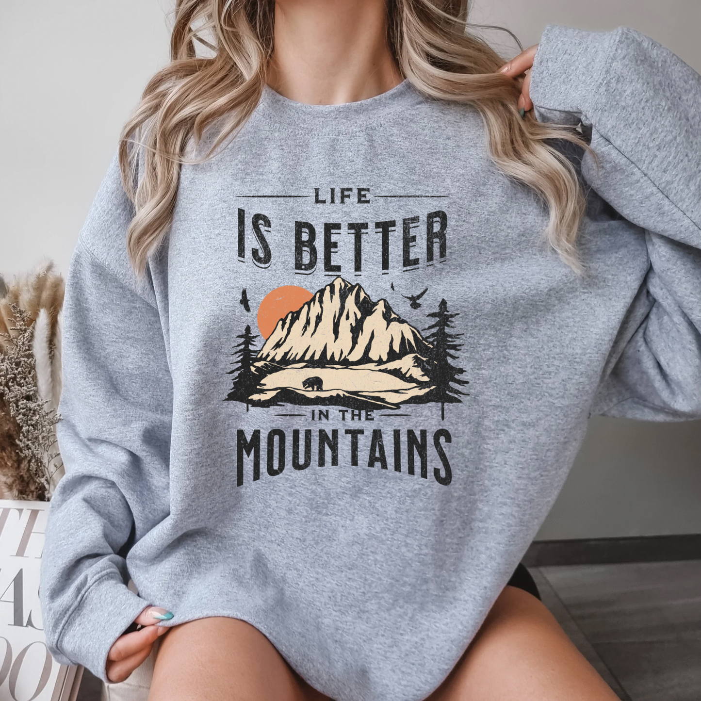 Life Is Better in the Mountains Sweatshirt – Cozy Hiking & Outdoor Adventure Crewneck