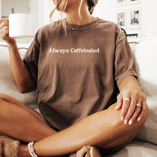 Always Caffeinated Coffee Lover T-Shirt – Cozy Oversized Brown Tee