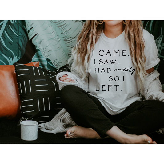 Unisex t-shirt with 'I Came, I Saw, I Had Anxiety, So I Left' print in white